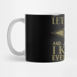 Let's Save Time And Just Assume That I Know Everything Mug